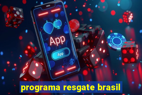 programa resgate brasil